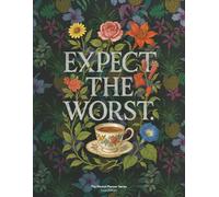 Expect the Worst: Daily Planner for Realists, Skeptics, and Unapologetic Overthinkers - Luxe Edition (Colour Interior)