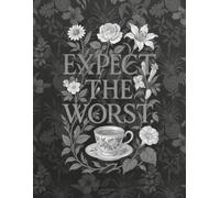 Expect the Worst: Daily Planner for Realists, Skeptics, and Unapologetic Overthinkers - Studio Edition (Black and white Interior)
