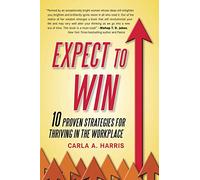 Expect to Win: 10 Proven Strategies for Thriving in the Workplace