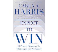 Expect to Win: 10 Proven Strategies for Thriving in the Workplace