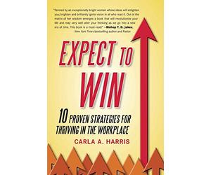 Expect to Win: 10 Proven Strategies for Thriving in the Workplace