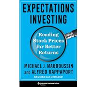 Expectations Investing: Reading Stock Prices for Better Returns, Revised and Updated