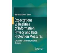 Expectations vs Realities of Information Privacy and Data Protection Measures: A Machine-Generated Literature Overview