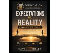 EXPECTATIONS VS. REALITY WORKBOOK FOR COUPLES: Bridging the Gap Between Assumptions and Understanding Through Honest Communication, Shared Responsibility, Emotional Maturity, and Biblical Wisdom
