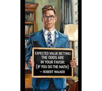 Expected Value Betting: The Odds Are In Your Favor (If You Do The Math)