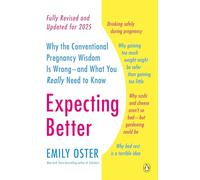 Expecting Better: Why the Conventional Pregnancy Wisdom Is Wrong--and What You Really Need to Know