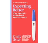 Expecting Better: Why the Conventional Pregnancy Wisdom is Wrong and What You Really Need to Know