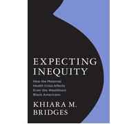 Expecting Inequity How the Maternal Health Crisis Affects Even the Wealthiest Black Americans - Khiara Bridges - The MIT Press - ebook (ePub) - Livre