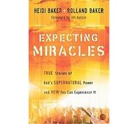 Expecting Miracles Heidi Baker, Rolland Baker (Auteur)