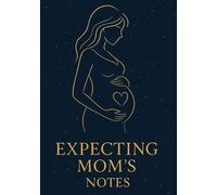 Expecting Mom’s Notes: Memory Book for Expecting Mothers: Elegant Pregnancy Journal with Lined Pages and Gold Accents - Perfect Baby Shower Gift for Moms-to-Be (120 Pages)