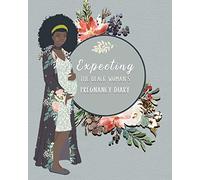 Expecting The Black Woman's Pregnancy Diary: Premium Pregnancy Planner Workbook And Journal With Prompts Worksheets, To-Do Lists and Checklists Week By Week - The Best Gift The Expecting Mom-To-Be