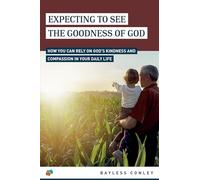 Expecting to See the Goodness of God: How You Can Rely on God’s Kindness and Compassion in Your Daily Life