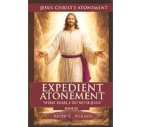 EXPEDIANT ATONEMENT: WHAT SHALL I DO WITH JESUS?