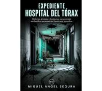 Expediente Hospital del Tórax: Misterios, leyendas y fenómenos paranormales en el edificio encantado de España más terrorífico