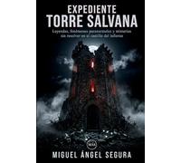 Expediente Torre Salvana: Leyendas, fenómenos paranormales y misterios sin resolver en el castillo del infierno