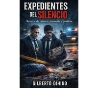 EXPEDIENTES DEL SILENCIO: Relatos de crimen, memoria y justicia
