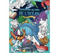 Expédition au fond de l'océan - Livre de coloriage pour adultes et enfants: (gribouillages, poissons, animaux)
