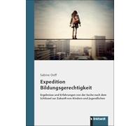 Expedition Bildungsgerechtigkeit: Ergebnisse und Erfahrungen von der Suche nach dem Schlüssel zur Zukunft von Kindern und Jugendlichen