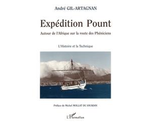 Expédition pount Autour de l'Afrique sur la route des Phéniciens - L'histoire de la technique - André Gil-Artagnan - L'harmattan - broché - Livre