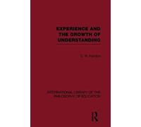 Experience And The Growth Of Understanding (International Library Of The Philosophy Of Education Volume 11)