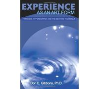 [(Experience as an Art Form: Hypnosis, Hyperempiria, and the Best Me Technique)] [Author: Don E Gibbons] published on (March, 2001)