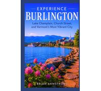 Experience Burlington: Lake Champlain, Church Street, and Vermont’s Most Vibrant City