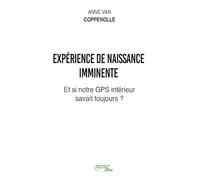 Expérience de naissance imminente - Et si notre GPS intérieur était notre bonne étoile ?