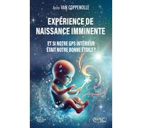 Expérience de naissance imminente - Et si notre GPS intérieur était notre bonne étoile ? - Anne Van Coppenolle - Testez - broché - Essai