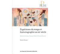 Expérience du temps et historiographie au XXe siècle: Michel de Certeau, François Furet et Fernand Dumont