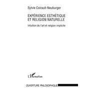 Expérience esthétique et religion naturelle Intuition de l'art et religion implicite - Sylvie Coirault-Neuburger - L'harmattan - broché - Livre