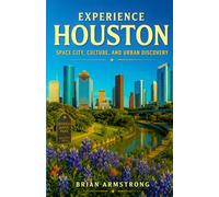 Experience Houston: Space City, Culture, and Urban Discovery