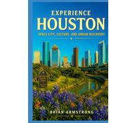 Experience Houston: Space City, Culture, and Urban Discovery
