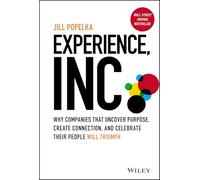 Experience, Inc.: Why Companies That Uncover Purpose, Create Connection, and Celebrate Their People Will Triumph