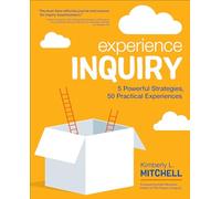 Experience Inquiry: 5 Powerful Strategies, 50 Practical Experiences