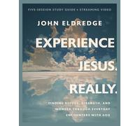 Experience Jesus. Really Bible Study Guide plus Streaming Video: Finding Refuge, Strength, and Wonder through Everyday Encounters with God