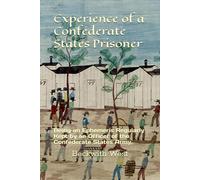 Experience of a Confederate States Prisoner: Being an Ephemeris Regularly Kept by an Officer of the Confederate States Army.