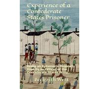 Experience of a Confederate States Prisoner: Being an Ephemeris Regularly Kept by an Officer of the Confederate States Army.