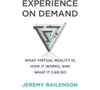 Experience on Demand: What Virtual Reality Is, How It Works, and What It Can Do