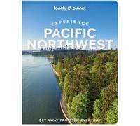 Experience Pacific Northwest 1ed -anglais- Lonely planet eng (Auteur)