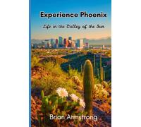 Experience Phoenix: Life in the Valley of the Sun