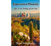Experience Phoenix: Life in the Valley of the Sun