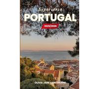 Experience Portugal 2025/2026: The Only Guide You’ll Need for an unforgettable Trip: Local Recommendation, Hidden Gems, Insider Tips and Must-See Attractions