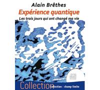 Expérience quantique - Les trois jours qui ont changé ma vie - Alain Brêthes - Jmg - broché - Essai