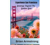 Experience San Francisco: Journeys Beyond the Golden Gate