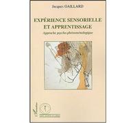 Expérience sensorielle et apprentissage Approche psycho-phénoménologique - Jacques Gaillard - L'harmattan - broché - Essai