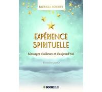 Expérience spirituelle: Messages d'ailleurs et d'aujourd'hui