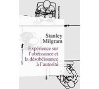 Expérience sur l'obéissance et la désobéissance à l'autorité Stanley Milgram (Auteur), Michel Terestchenko (Préface), Claire Richard (Traduction)