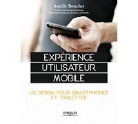 Expérience utilisateur mobile: UX Design pour smartphones et tablettes.
