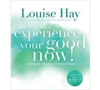 Experience Your Good Now: Learning To Use Affirmations Hay, Louise (Auteur)