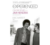 Experienced: On the Road with Jimi Hendrix and Beyond - The Firsthand Memoir of Jimi Hendrix’s Road Manager and Confidant
